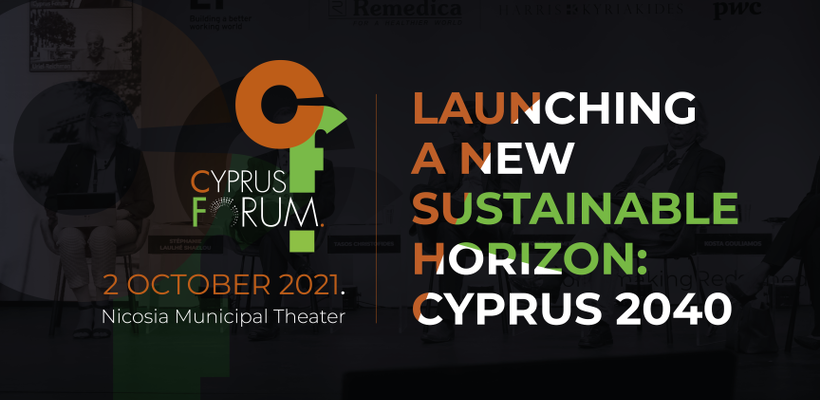 Cyprus Forum: Θέτοντας σε τροχιά ένα νέο βιώσιμο ορίζοντα για την Κύπρο του 2040
