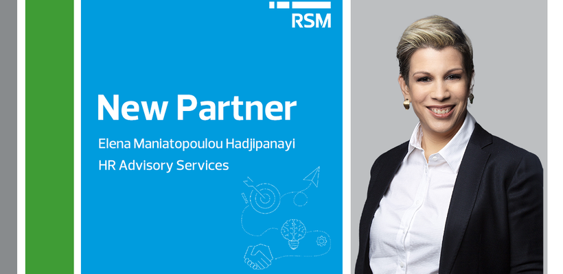 Η Έλενα Μανιατοπούλου Χατζηπαναγή αναλαμβάνει τον τομέα των Συμβουλευτικών Υπηρεσιών Ανθρώπινου Δυναμικού στην RSM Cyprus, ως Partner